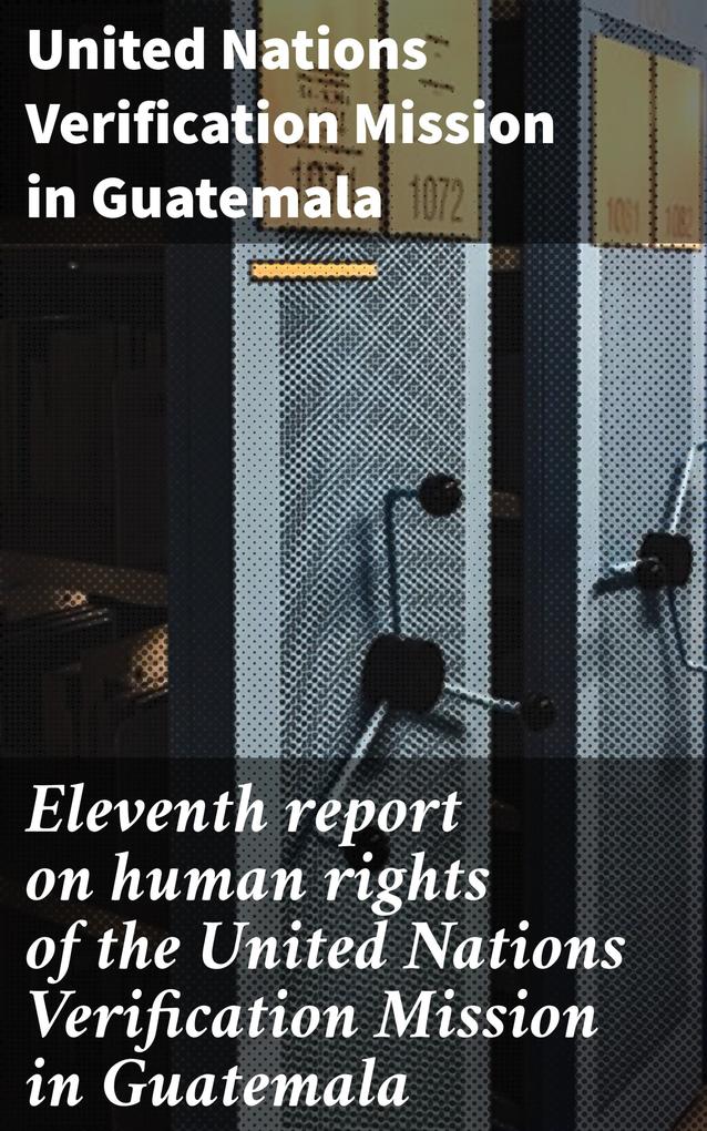 Eleventh report on human rights of the United Nations Verification Mission in Guatemala