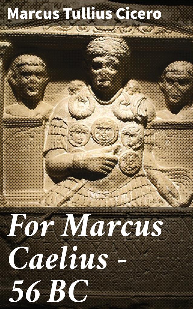 For Marcus Caelius - 56 BC