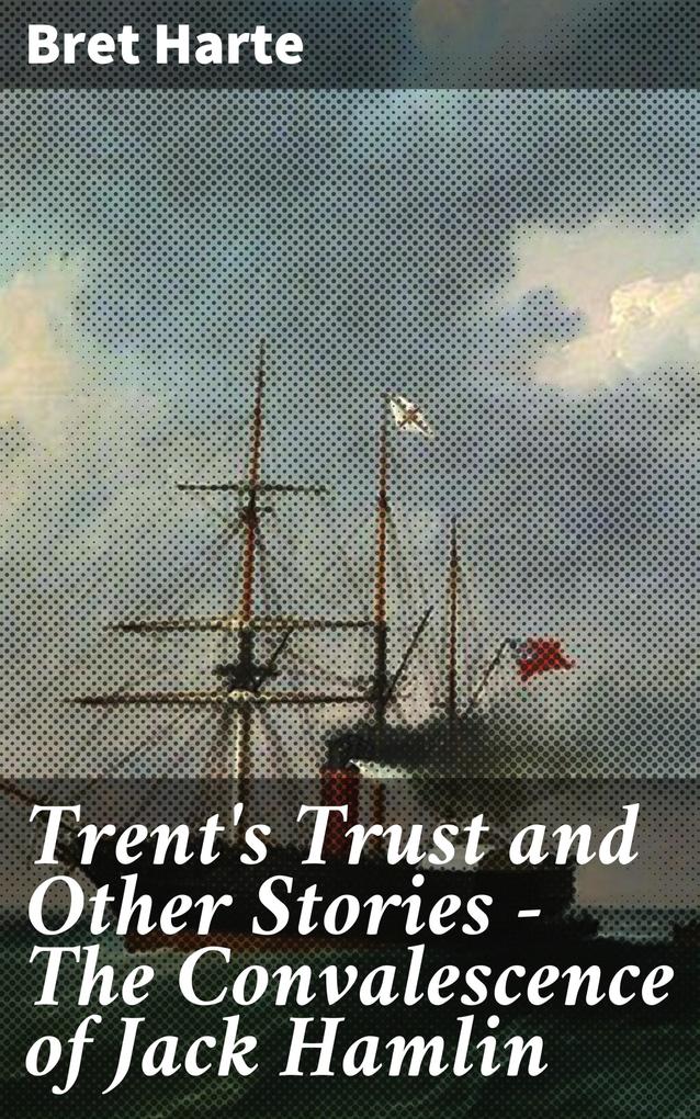 Trent‘s Trust and Other Stories - The Convalescence of Jack Hamlin