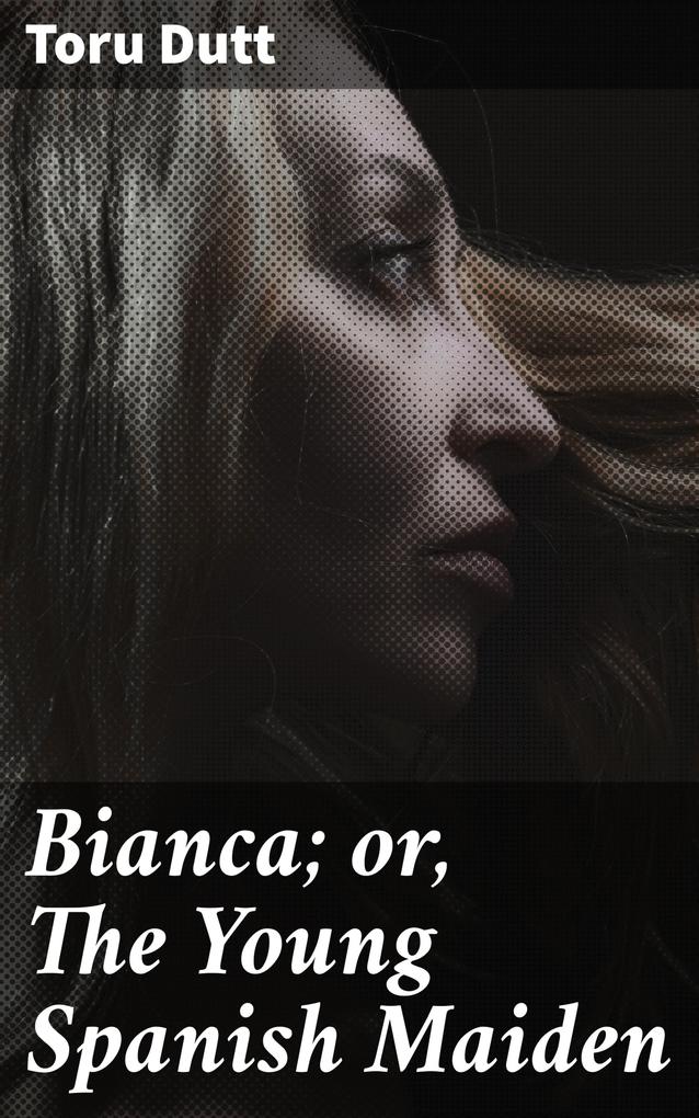 Bianca; or The Young Spanish Maiden