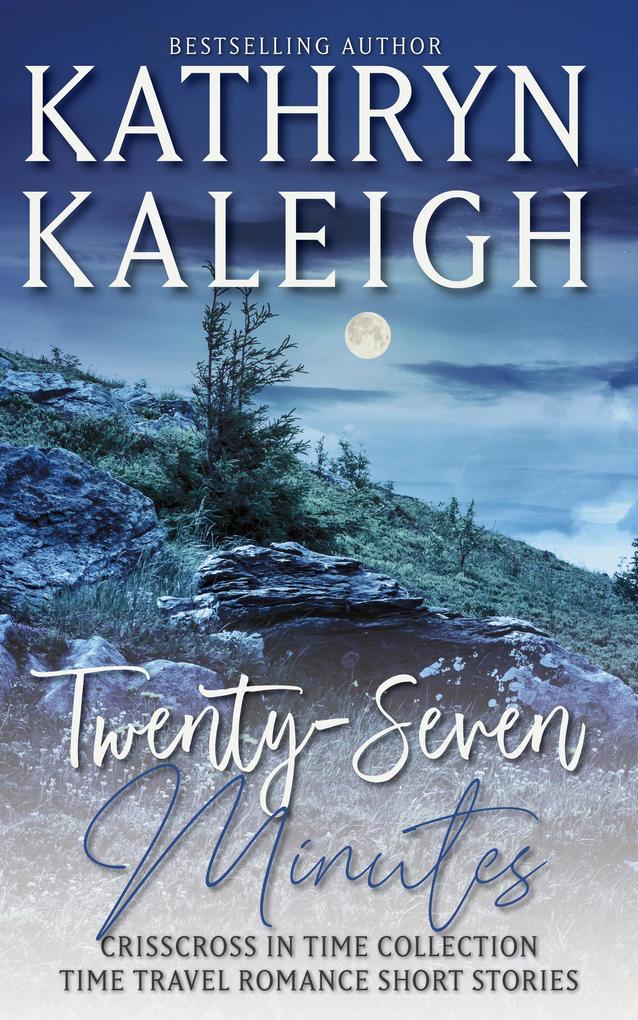Twenty-Seven Minutes - A Time Travel Romance Collection