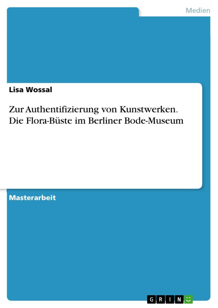 Zur Authentifizierung von Kunstwerken. Die Flora-Büste im Berliner Bode-Museum