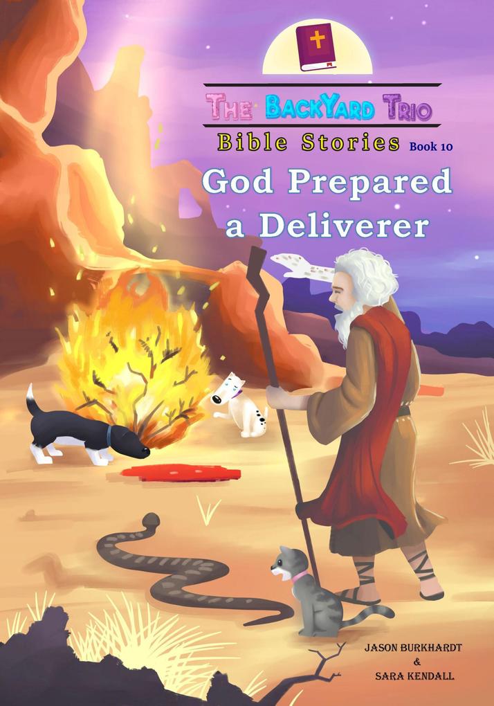 God Prepared A Deliverer (The BackYard Trio Bible Stories #10)