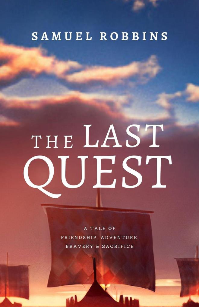The Last Quest: A Tale of Friendship Adventure Bravery & Sacrifice (The Song of Seven Sorrows #1)