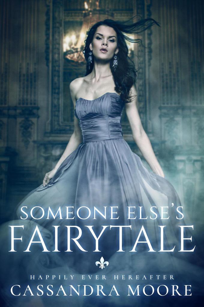 Someone Else‘s Fairytale (Happily Ever Hereafter #1)