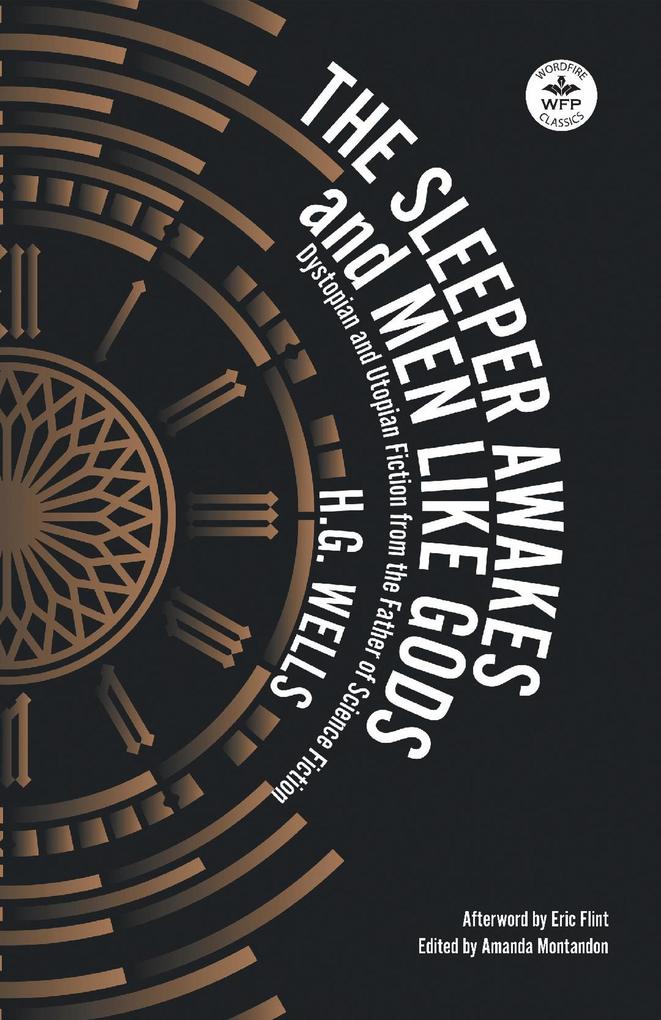 The Sleeper Awakes and Men Like Gods: Dystopian and Utopian Fiction from the Father of Science Fiction (WordFire Classics)