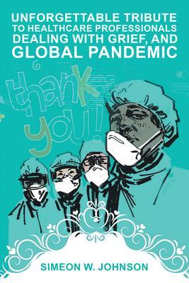 Unforgettable Tribute to Healthcare Professionals Dealing with Grief and Global Pandemic
