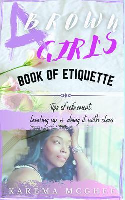 A Brown Girl‘s Book of Etiquette Tips of Refinement Leveling Up and Doing it with Class