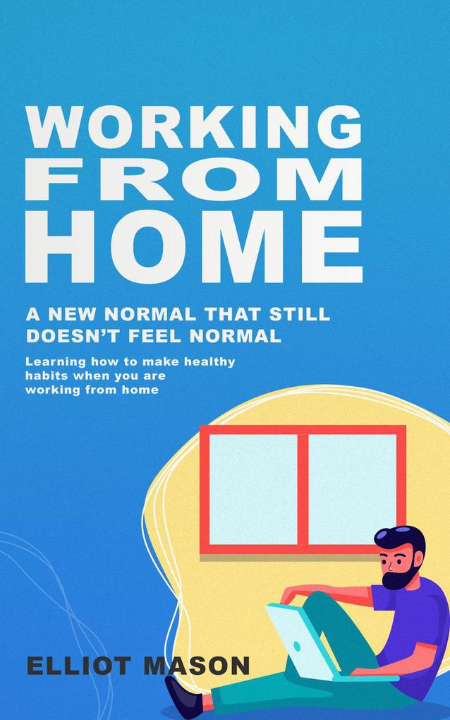 Working From Home: A new normal that still doesn‘t feel normal learning how to make healthy habits when you are working from home.