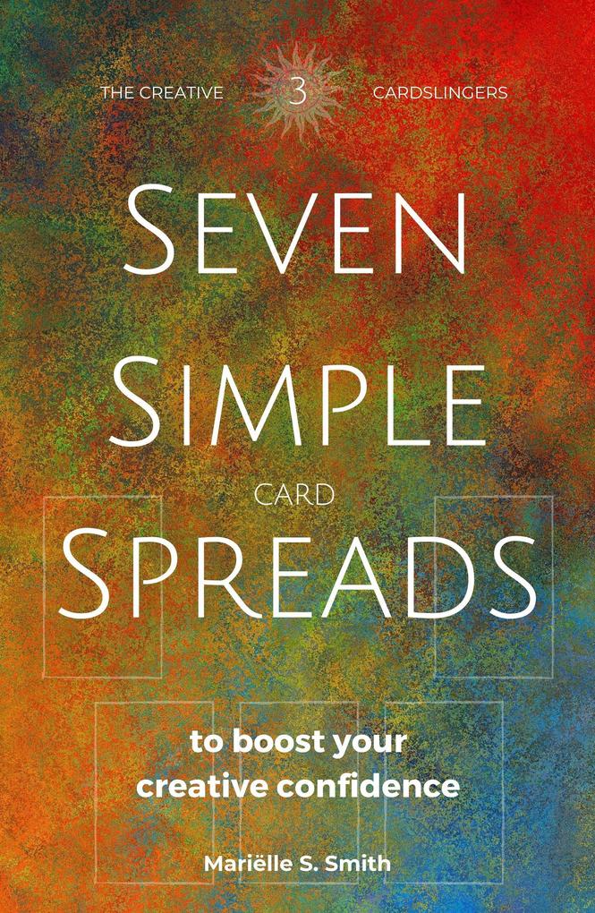 Seven Simple Card Spreads to Boost Your Creative Confidence (Seven Simple Spreads #3)