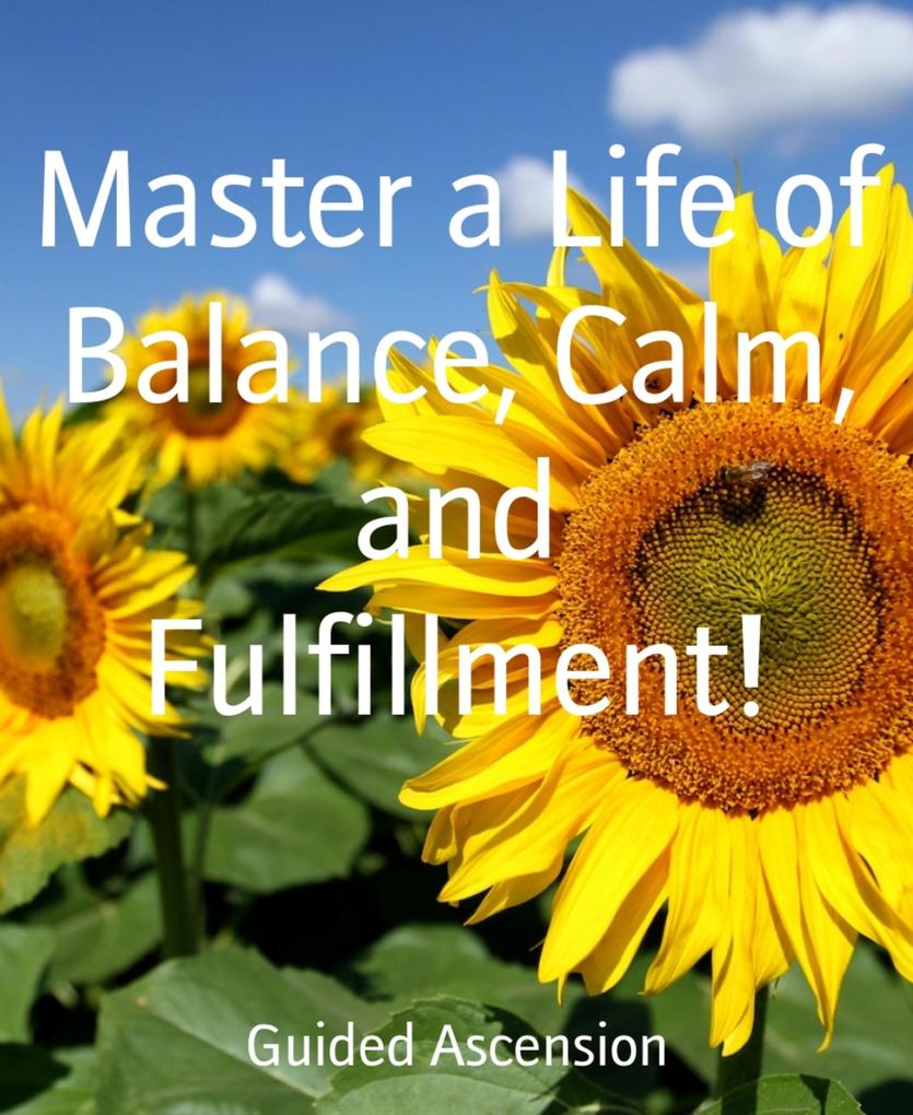 Master a Life of Balance Calm and Fulfillment!