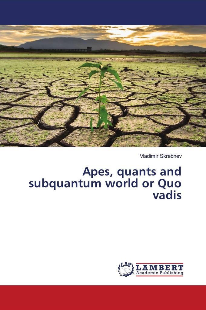 Apes quants and subquantum world or Quo vadis