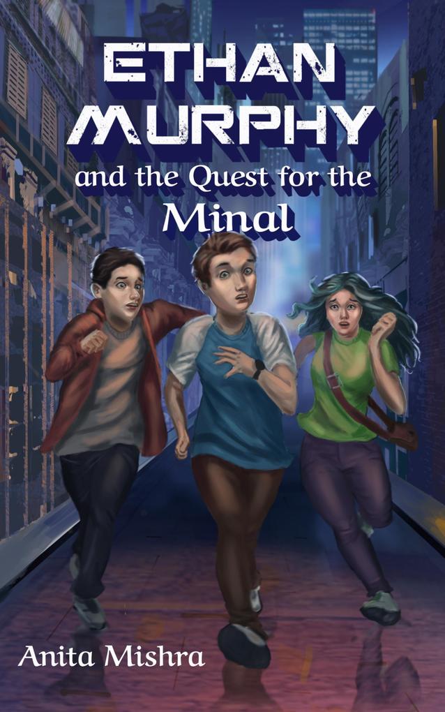 ETHAN MURPHY and the Quest for the Minal (The Ethan Murphy Series #1)