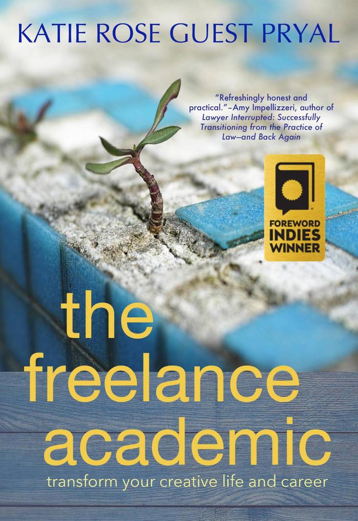 The Freelance Academic: Transform Your Creative Life and Career