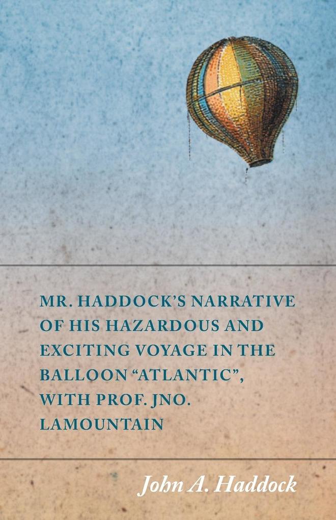 Mr. Haddock‘s Narrative of His Hazardous and Exciting Voyage in the Balloon Atlantic with Prof. Jno. LaMountain