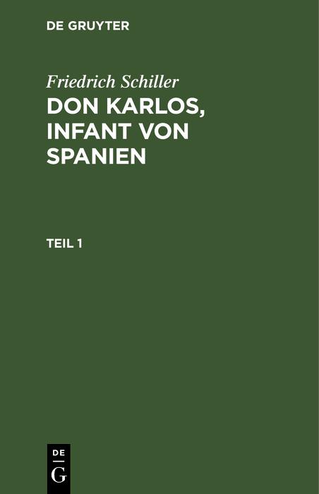 Friedrich Schiller: Dom Karlos Infant von Spanien. Teil 1