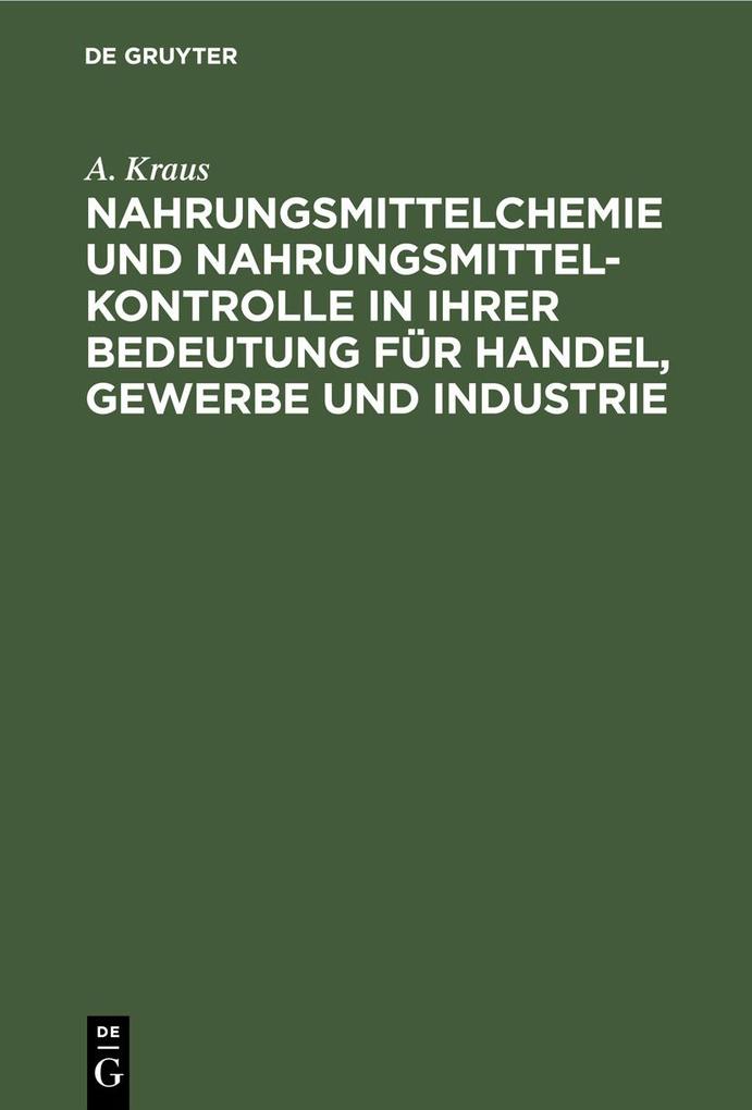 Nahrungsmittelchemie und Nahrungsmittelkontrolle in ihrer Bedeutung für Handel Gewerbe und Industrie