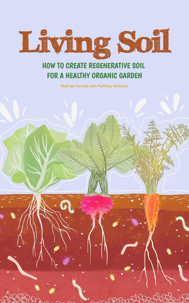 Living Soil: How To Create Regenerative Soil For A Healthy Organic Garden