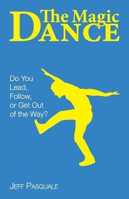 The Magic Dance: Do You Lead Follow or Get Out of the Way?