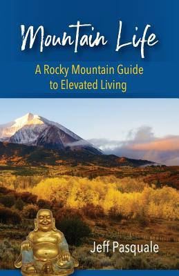 Mountain Life: A Rocky Mountain Guide to Elevated Living
