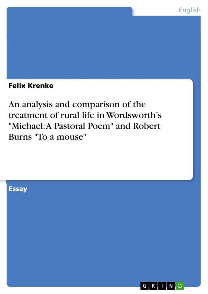 An analysis and comparison of the treatment of rural life in Wordsworth‘s Michael: A Pastoral Poem and Robert Burns To a mouse