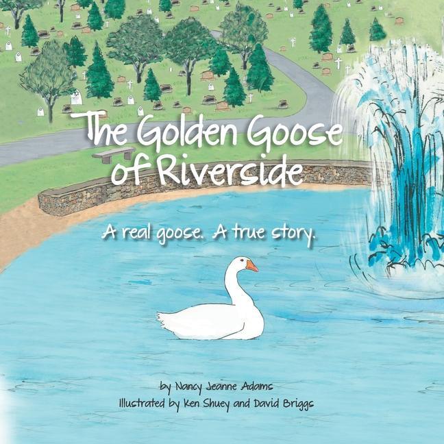 The Golden Goose of Riverside: A real goose. A real story.