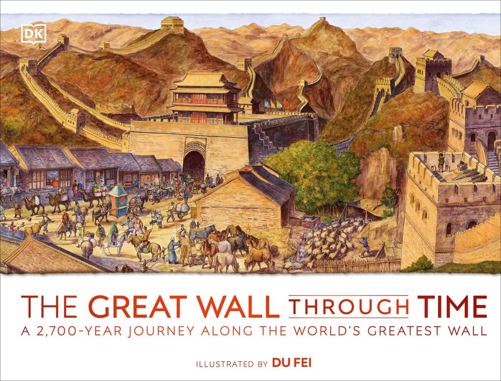 The Great Wall Through Time: A 2700-Year Journey Along the World‘s Greatest Wall