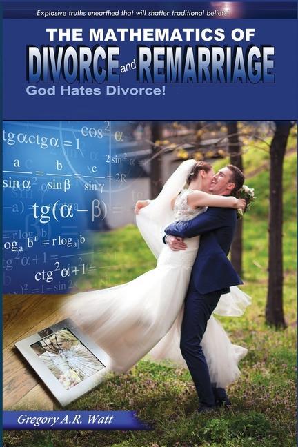 The Mathematics of Divorce and Remarriage: God Hates Divorce!