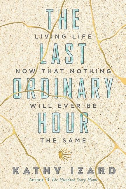 The Last Ordinary Hour: Living life now that nothing will ever be the same