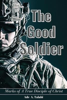 The Good Soldier: Marks of A True Disciple of Christ