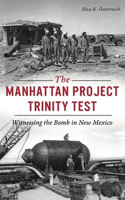 Manhattan Project Trinity Test: Witnessing the Bomb in New Mexico