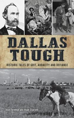 Dallas Tough: Historic Tales of Grit Audacity and Defiance
