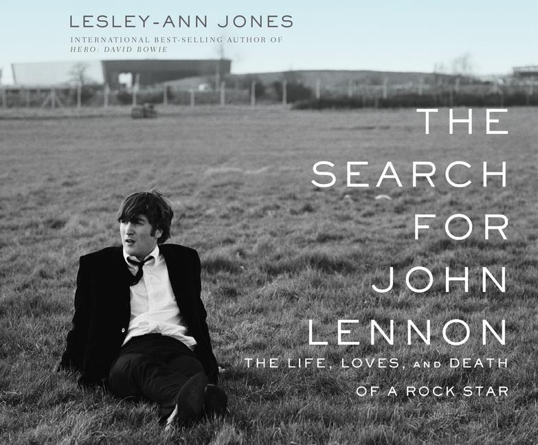 The Search for John Lennon: The Life Loves and Death of a Rock Star