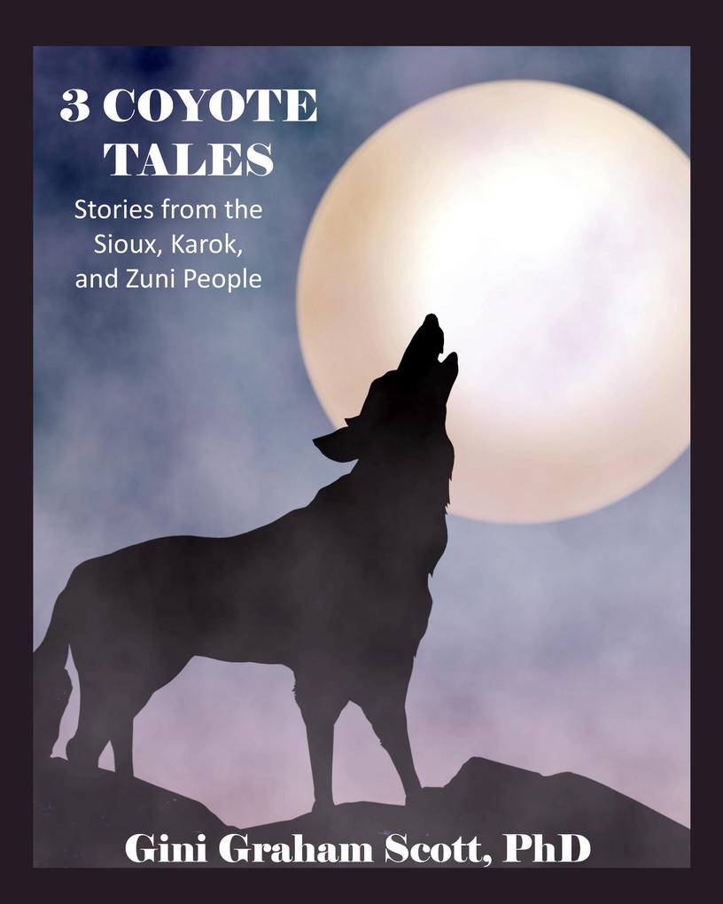 3 Coyote Tales: Stories from the Sioux Karok and Zuni People
