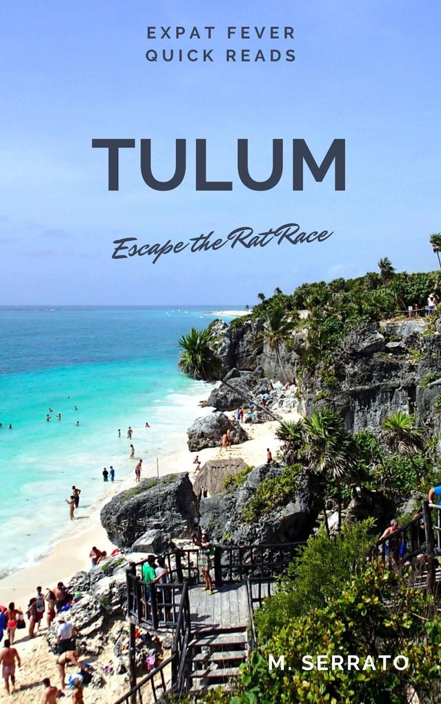 Tulum: Escape the Rat Race (Expat Fever Quick Reads #4)