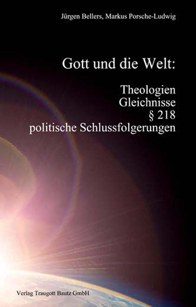 Gott und die Welt: Theologien Gleichnisse § 218 politische Schlussfolgerungen
