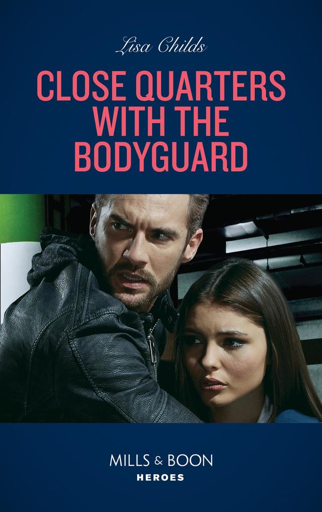 Close Quarters With The Bodyguard (Bachelor Bodyguards Book 12) (Mills & Boon Heroes)