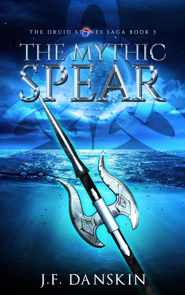 The Mythic Spear (The Druid Stones Saga #3)