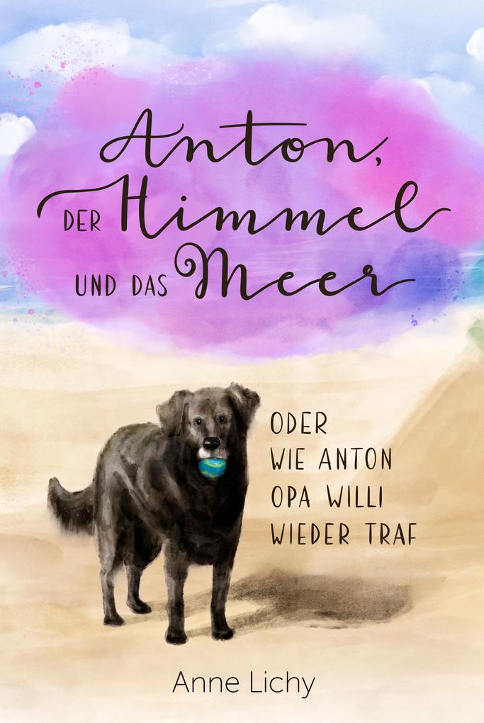 Anton der Himmel und das Meer - oder wie Anton Opa Willi wieder traf