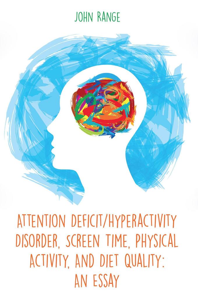 Attention Deficit/Hyperactivity Disorder Screen Time Physical Activity And Diet Quality: An Essay