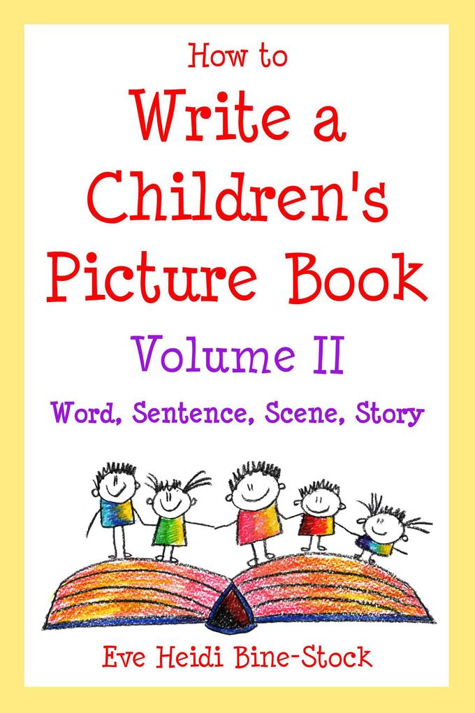 How to Write a Children‘s Picture Book Volume II: Word Sentence Scene Story