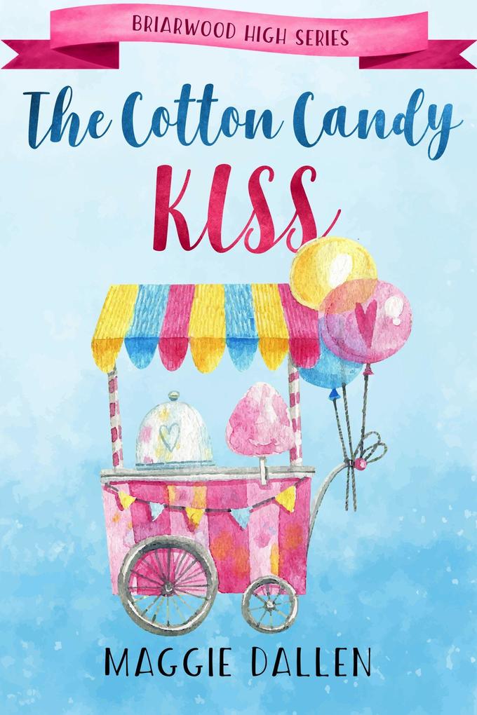 The Cotton Candy Kiss (Briarwood High #7)