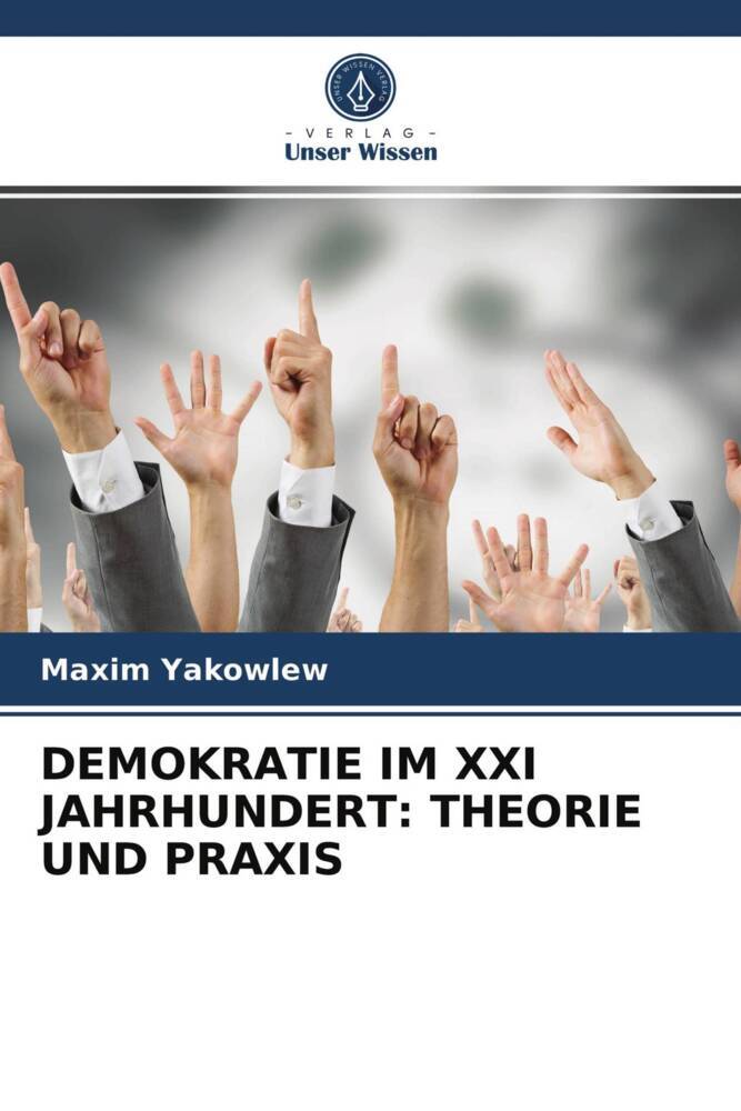 DEMOKRATIE IM XXI JAHRHUNDERT: THEORIE UND PRAXIS
