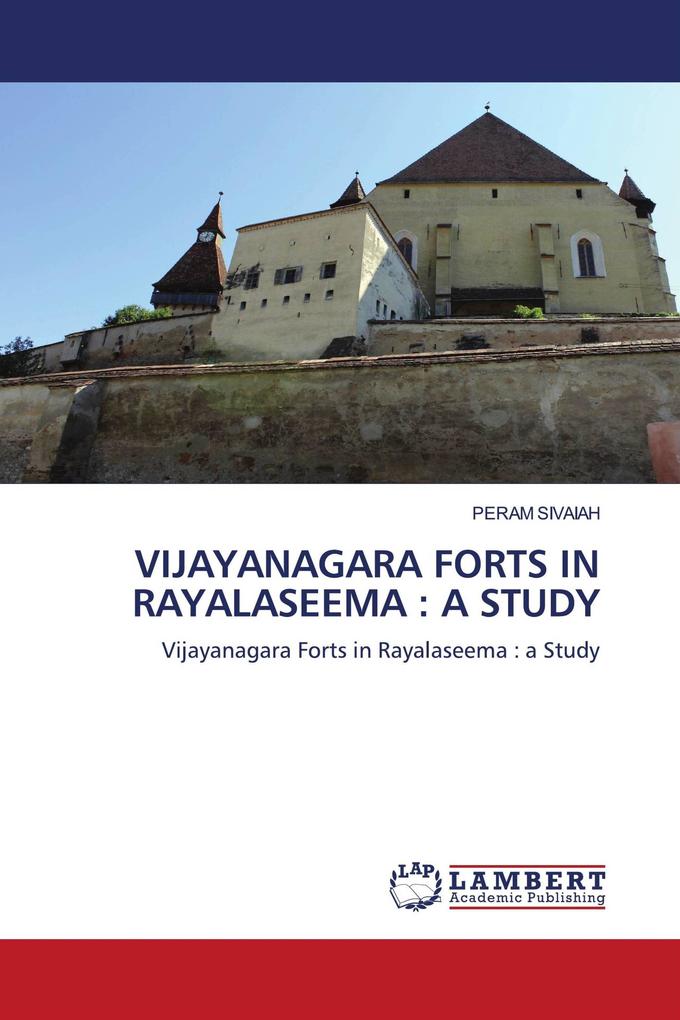 VIJAYANAGARA FORTS IN RAYALASEEMA : A STUDY