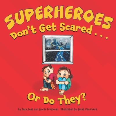 Superheroes Don‘t Get Scared...or Do They?: (Children‘s Book about Learning it is OK to be Scared Ways to Conquer Fears How to Stay Calm Kids Ages