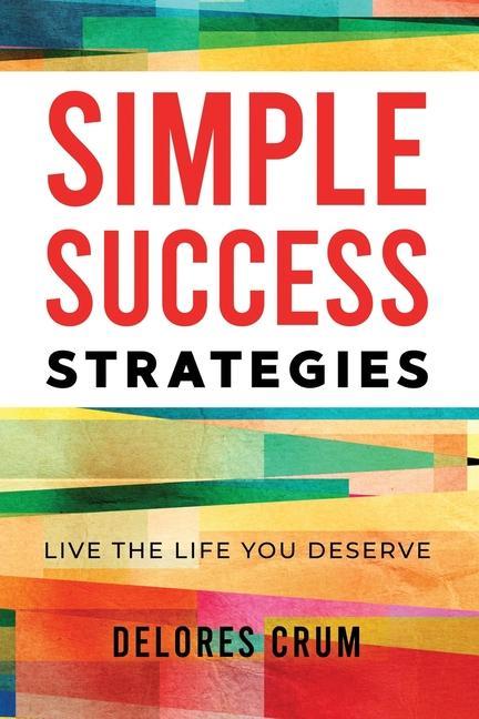 Simple Success Strategies: Live the Life You Deserve