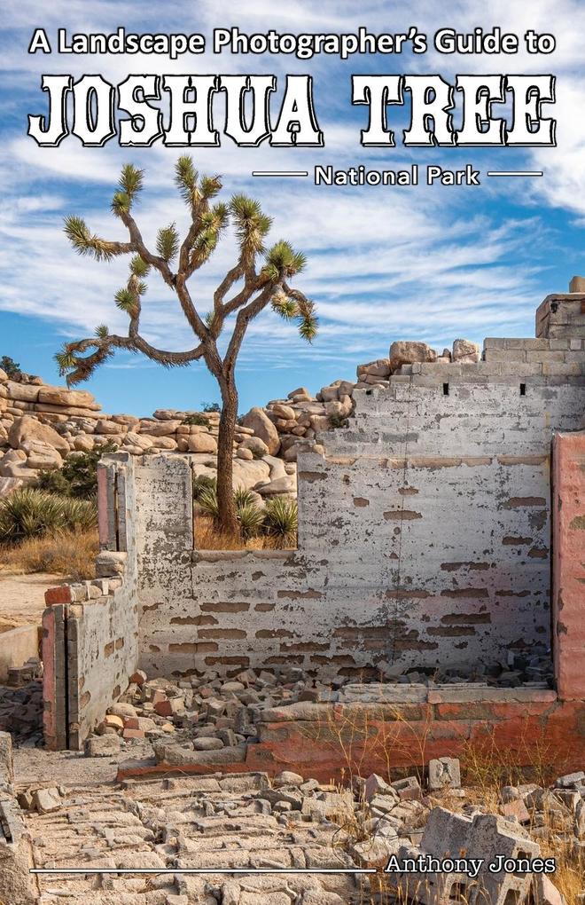 A Landscape Photographer‘s Guide to Joshua Tree National Park