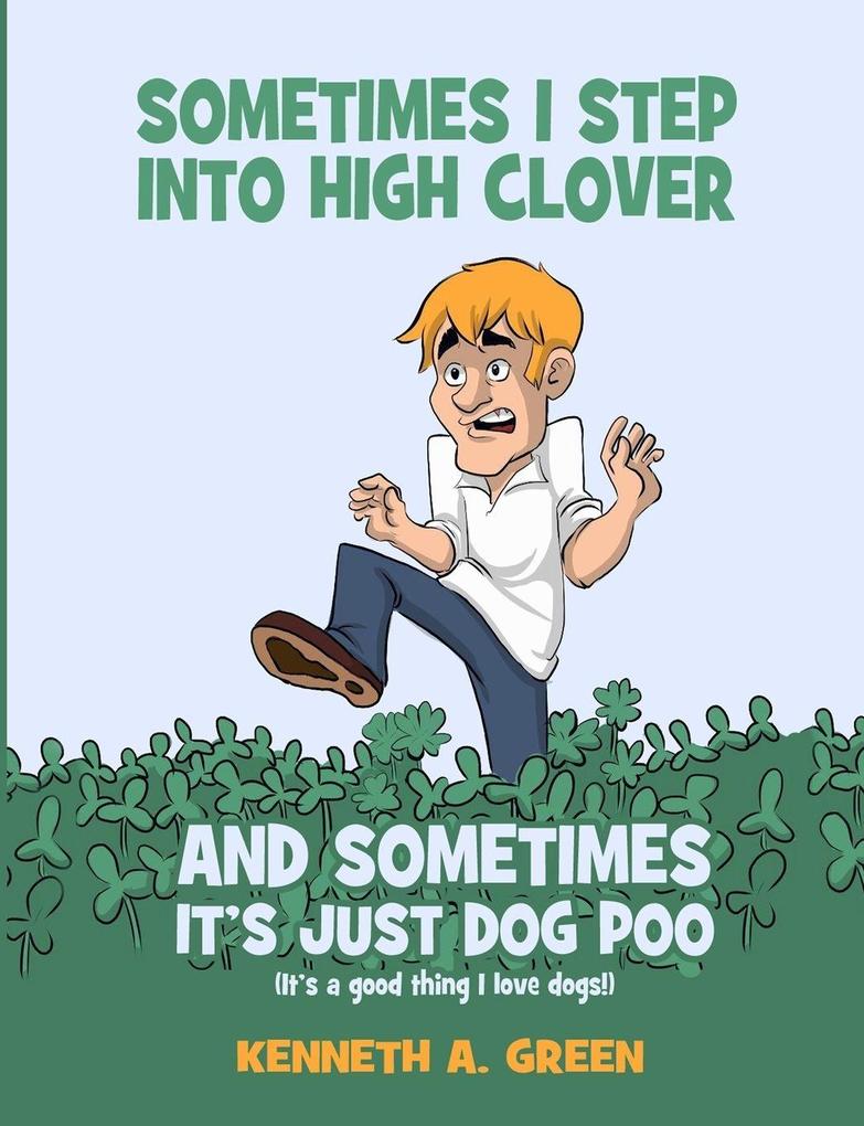 Sometimes I Step into High Clover And Sometimes It's Just Dog Poo