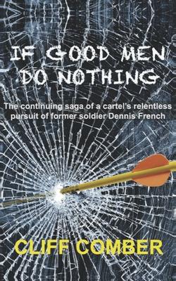 If Good Men Do Nothing: The continuing saga of a cartel‘s relentless pursuit of former soldier Dennis French