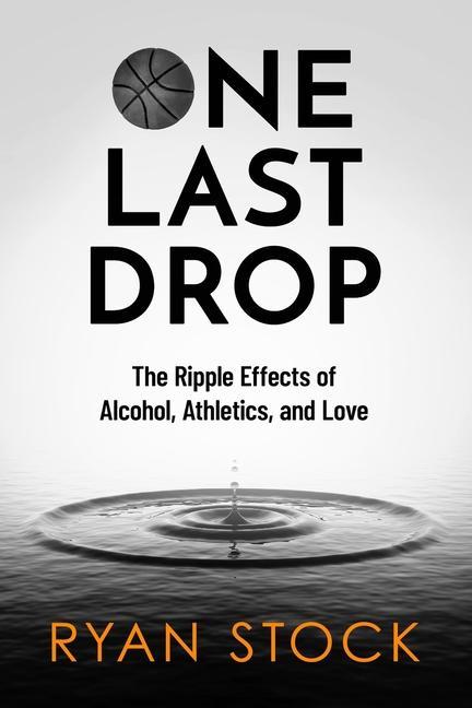 One Last Drop: The Ripple Effects of Alcohol Athletics and Love